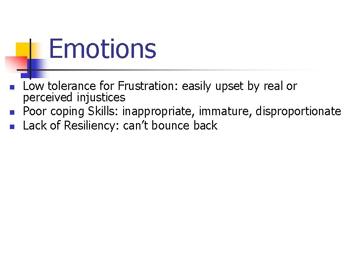 Emotions n n n Low tolerance for Frustration: easily upset by real or perceived