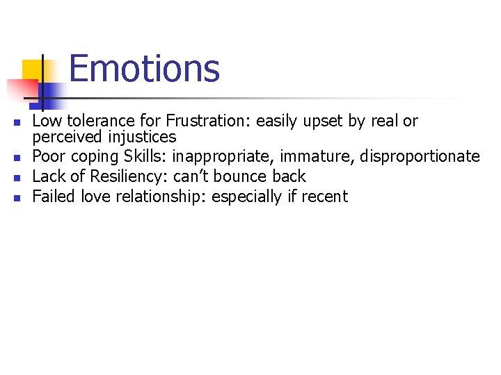 Emotions n n Low tolerance for Frustration: easily upset by real or perceived injustices