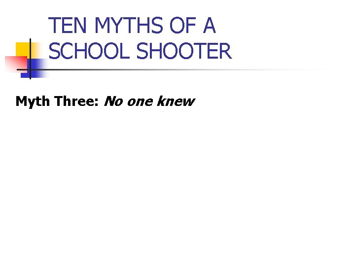 TEN MYTHS OF A SCHOOL SHOOTER Myth Three: No one knew 
