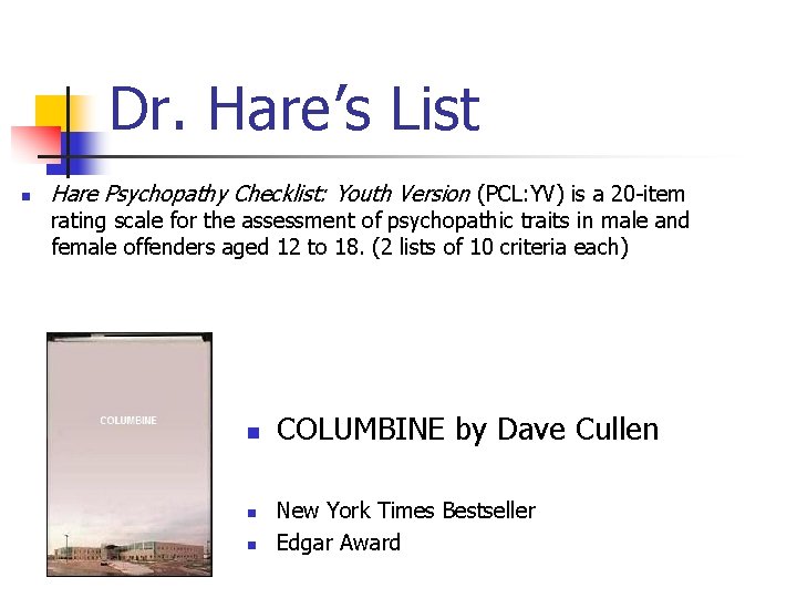 Dr. Hare’s List n Hare Psychopathy Checklist: Youth Version (PCL: YV) is a 20