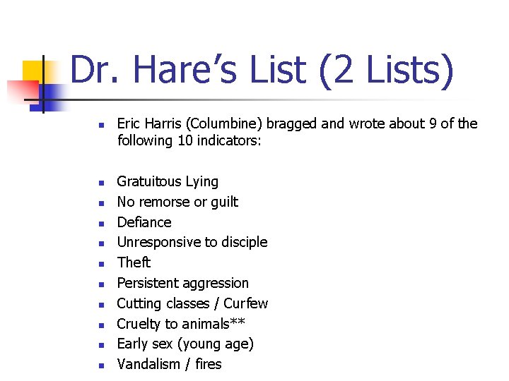 Dr. Hare’s List (2 Lists) n n n Eric Harris (Columbine) bragged and wrote