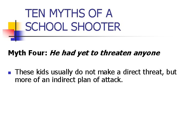 TEN MYTHS OF A SCHOOL SHOOTER Myth Four: He had yet to threaten anyone