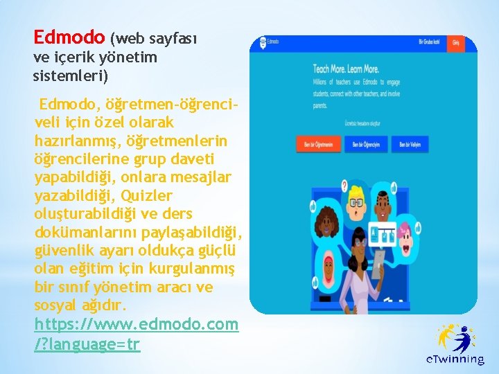 Edmodo (web sayfası ve içerik yönetim sistemleri) Edmodo, öğretmen-öğrenciveli için özel olarak hazırlanmış, öğretmenlerin