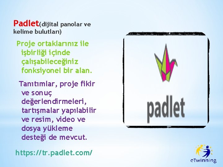 Padlet(dijital panolar ve kelime bulutları) Proje ortaklarınız ile işbirliği içinde çalışabileceğiniz fonksiyonel bir alan.