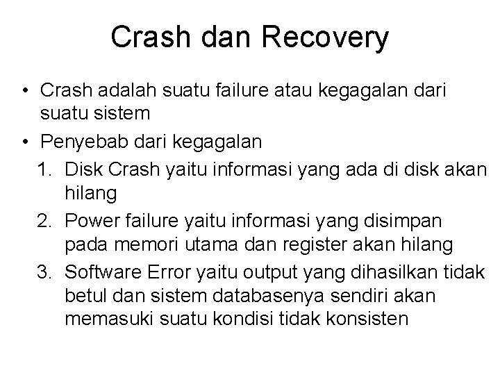 Crash dan Recovery • Crash adalah suatu failure atau kegagalan dari suatu sistem •