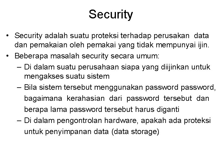 Security • Security adalah suatu proteksi terhadap perusakan data dan pemakaian oleh pemakai yang