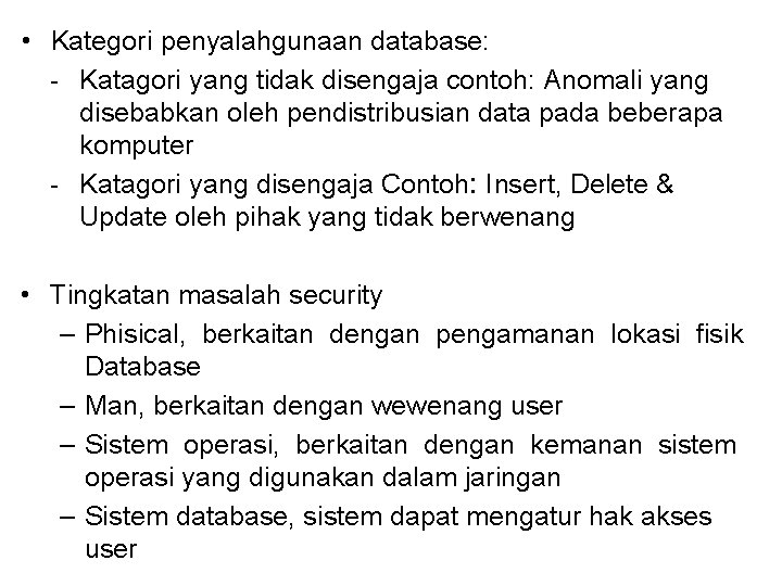  • Kategori penyalahgunaan database: - Katagori yang tidak disengaja contoh: Anomali yang disebabkan