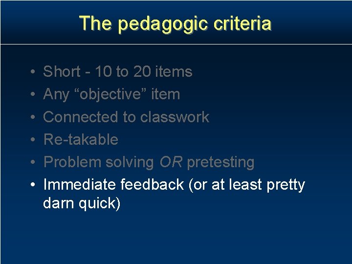 The pedagogic criteria • • • Short - 10 to 20 items Any “objective” The pedagogic criteria • • • Short - 10 to 20 items Any “objective”