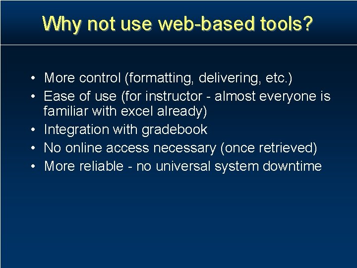 Why not use web-based tools? • More control (formatting, delivering, etc. ) • Ease Why not use web-based tools? • More control (formatting, delivering, etc. ) • Ease