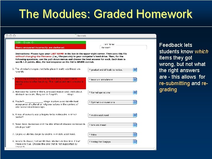 The Modules: Graded Homework Feedback lets students know which items they got wrong, but The Modules: Graded Homework Feedback lets students know which items they got wrong, but