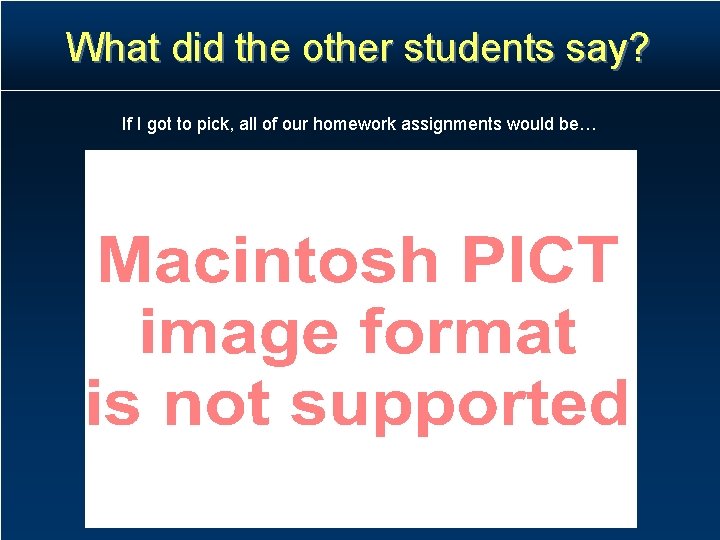 What did the other students say? If I got to pick, all of our What did the other students say? If I got to pick, all of our