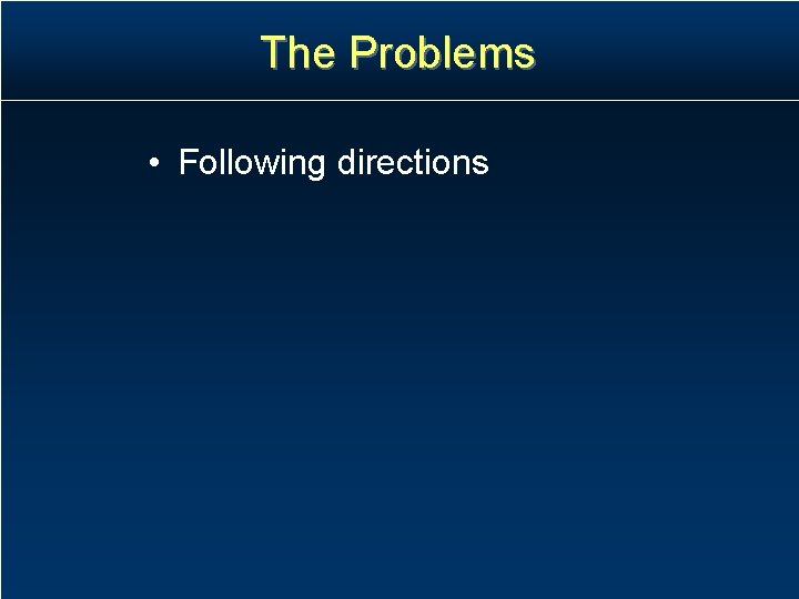 The Problems • Following directions The Problems • Following directions