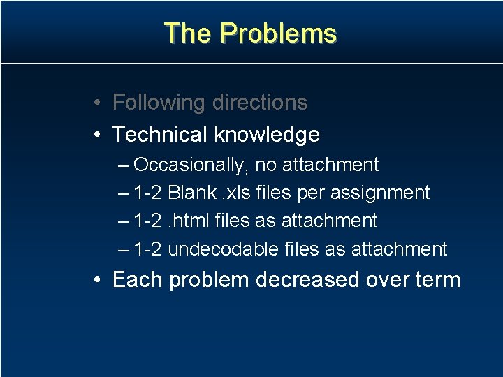 The Problems • Following directions • Technical knowledge – Occasionally, no attachment – 1 The Problems • Following directions • Technical knowledge – Occasionally, no attachment – 1