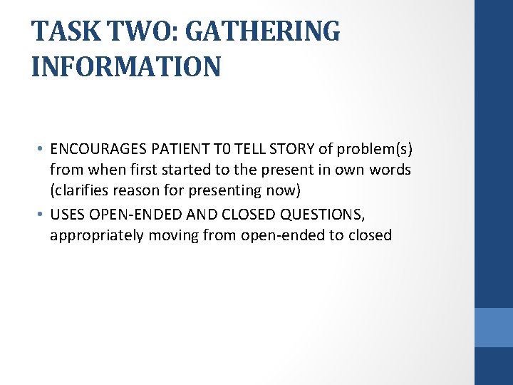 TASK TWO: GATHERING INFORMATION • ENCOURAGES PATIENT T 0 TELL STORY of problem(s) from