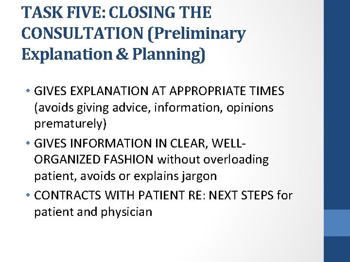 TASK FIVE: CLOSING THE CONSULTATION (Preliminary Explanation & Planning) • GIVES EXPLANATION AT APPROPRIATE