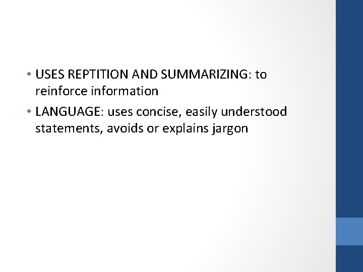  • USES REPTITION AND SUMMARIZING: to reinforce information • LANGUAGE: uses concise, easily