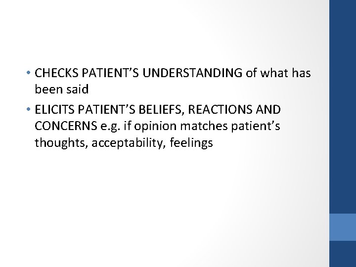  • CHECKS PATIENT’S UNDERSTANDING of what has been said • ELICITS PATIENT’S BELIEFS,