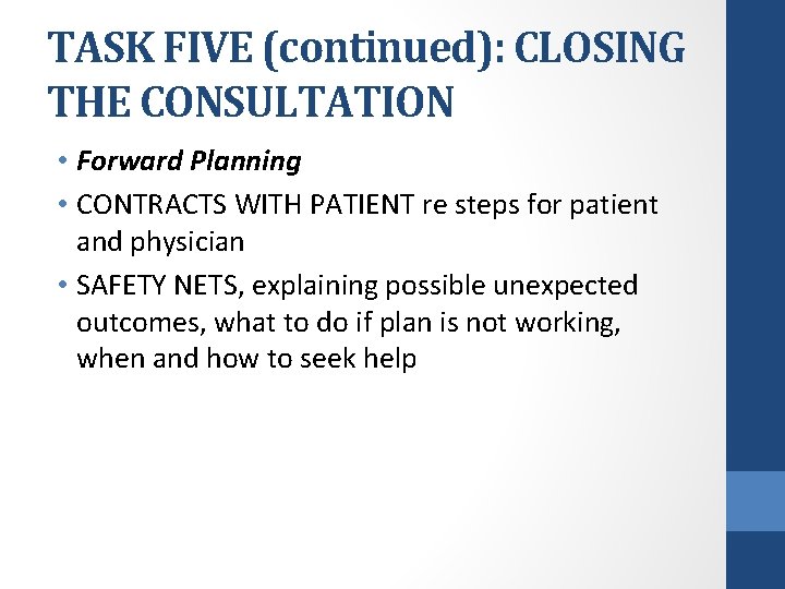 TASK FIVE (continued): CLOSING THE CONSULTATION • Forward Planning • CONTRACTS WITH PATIENT re