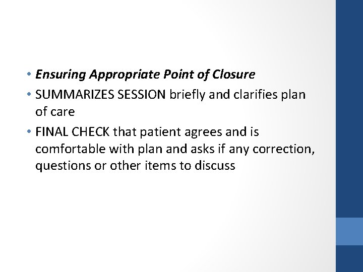  • Ensuring Appropriate Point of Closure • SUMMARIZES SESSION briefly and clarifies plan