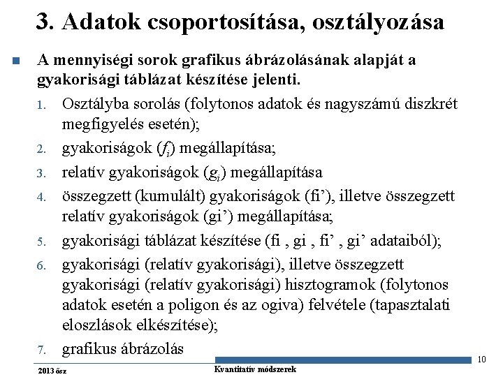 3. Adatok csoportosítása, osztályozása n A mennyiségi sorok grafikus ábrázolásának alapját a gyakorisági táblázat