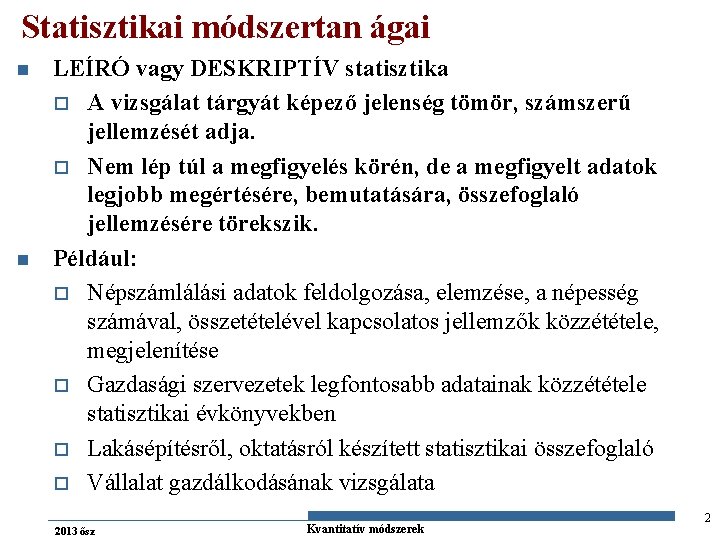 Statisztikai módszertan ágai n n LEÍRÓ vagy DESKRIPTÍV statisztika o A vizsgálat tárgyát képező