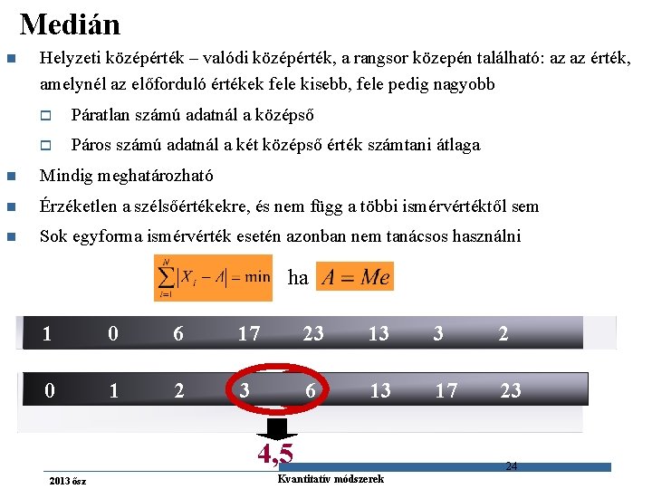 Medián n Helyzeti középérték – valódi középérték, a rangsor közepén található: az az érték,