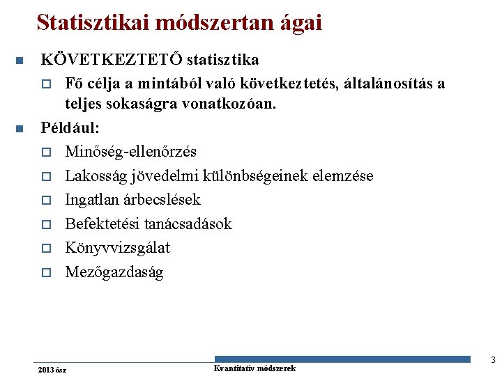 Statisztikai módszertan ágai n n KÖVETKEZTETŐ statisztika o Fő célja a mintából való következtetés,