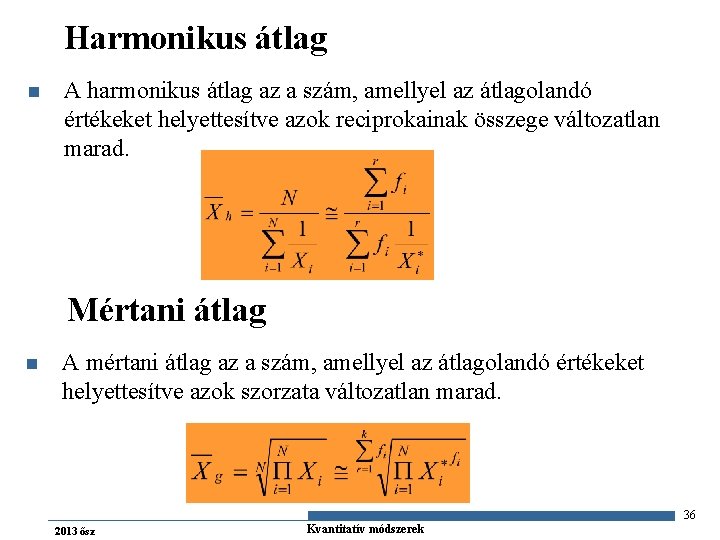 Harmonikus átlag n A harmonikus átlag az a szám, amellyel az átlagolandó értékeket helyettesítve