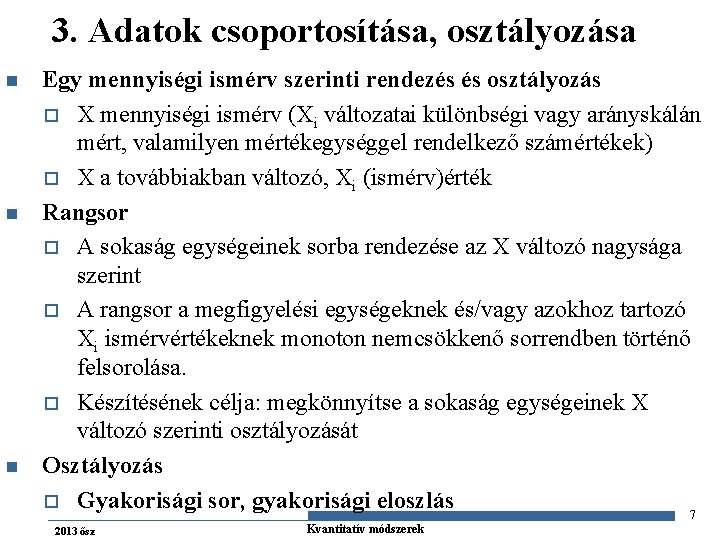 3. Adatok csoportosítása, osztályozása n n n Egy mennyiségi ismérv szerinti rendezés és osztályozás