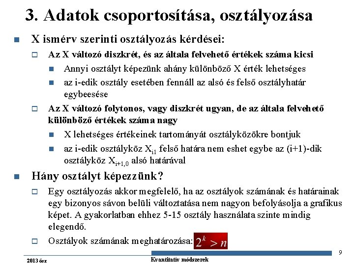 3. Adatok csoportosítása, osztályozása n X ismérv szerinti osztályozás kérdései: o o n Az