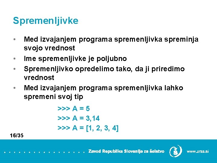 Spremenljivke • • Med izvajanjem programa spremenljivka spreminja svojo vrednost Ime spremenljivke je poljubno