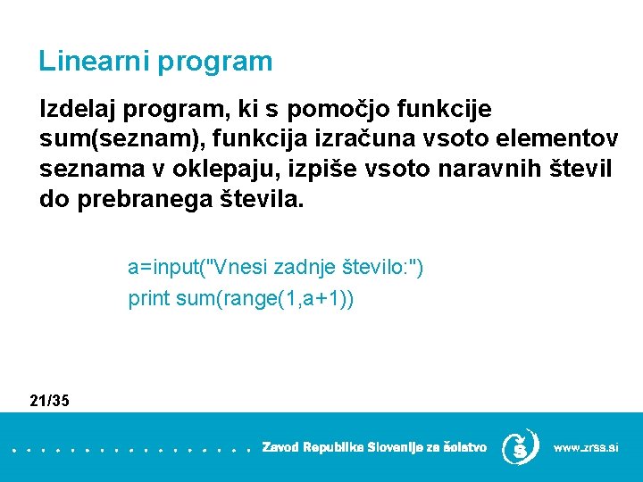 Linearni program Izdelaj program, ki s pomočjo funkcije sum(seznam), funkcija izračuna vsoto elementov seznama