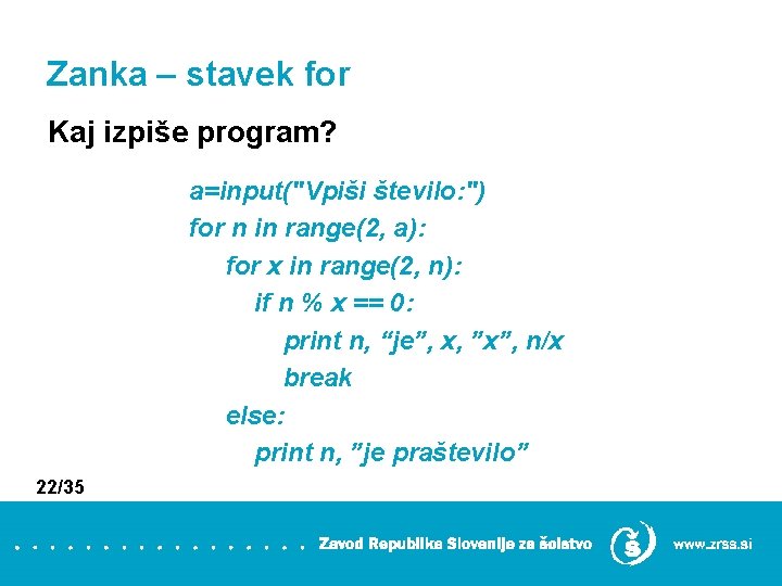Zanka – stavek for Kaj izpiše program? a=input("Vpiši število: ") for n in range(2,