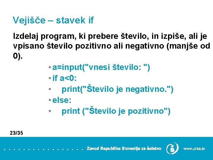 Vejišče – stavek if Izdelaj program, ki prebere število, in izpiše, ali je vpisano