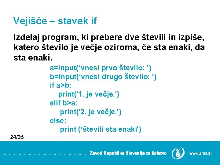 Vejišče – stavek if Izdelaj program, ki prebere dve števili in izpiše, katero število