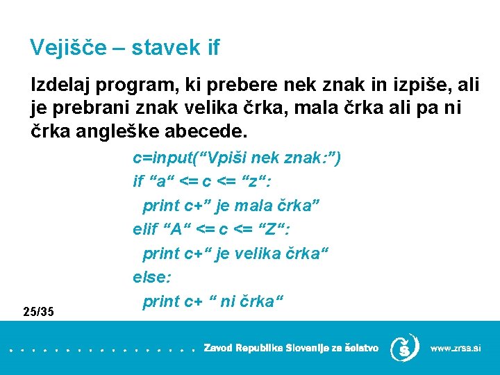 Vejišče – stavek if Izdelaj program, ki prebere nek znak in izpiše, ali je