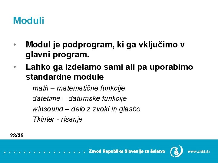 Moduli • • Modul je podprogram, ki ga vključimo v glavni program. Lahko ga