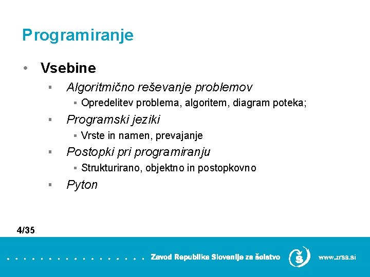Programiranje • Vsebine ▪ Algoritmično reševanje problemov ▪ Opredelitev problema, algoritem, diagram poteka; ▪