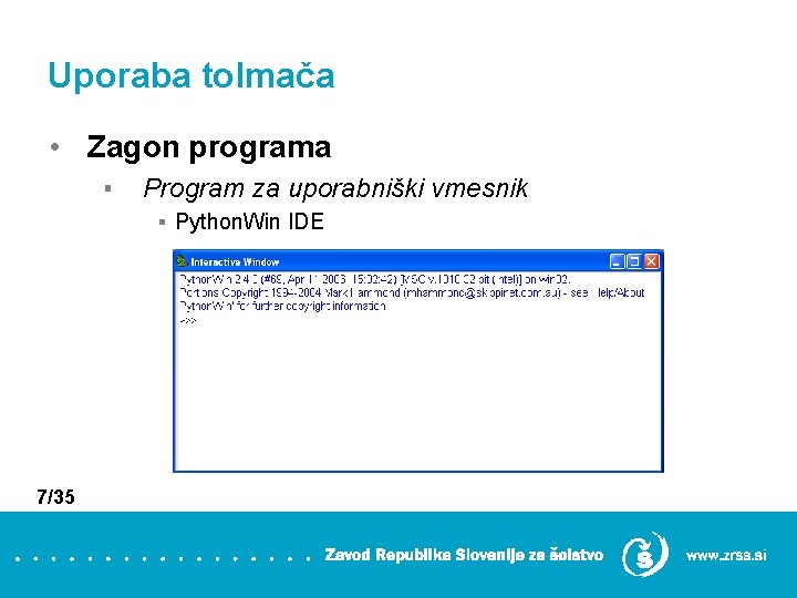 Uporaba tolmača • Zagon programa ▪ Program za uporabniški vmesnik ▪ Python. Win IDE