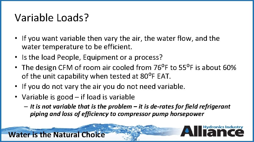 Variable Loads? • If you want variable then vary the air, the water flow,