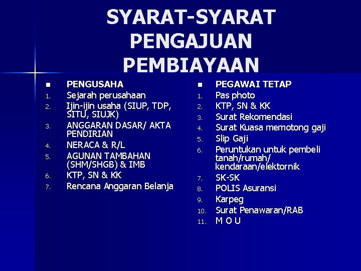 SYARAT-SYARAT PENGAJUAN PEMBIAYAAN n 1. 2. 3. 4. 5. 6. 7. PENGUSAHA Sejarah perusahaan SYARAT-SYARAT PENGAJUAN PEMBIAYAAN n 1. 2. 3. 4. 5. 6. 7. PENGUSAHA Sejarah perusahaan
