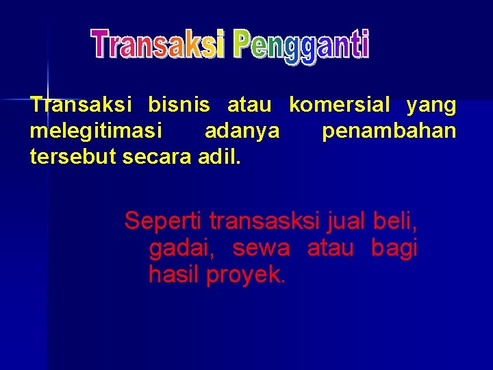 Transaksi bisnis atau komersial yang melegitimasi adanya penambahan tersebut secara adil. Seperti transasksi jual Transaksi bisnis atau komersial yang melegitimasi adanya penambahan tersebut secara adil. Seperti transasksi jual
