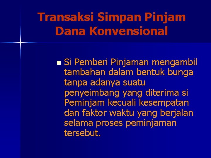 Transaksi Simpan Pinjam Dana Konvensional n Si Pemberi Pinjaman mengambil tambahan dalam bentuk bunga Transaksi Simpan Pinjam Dana Konvensional n Si Pemberi Pinjaman mengambil tambahan dalam bentuk bunga