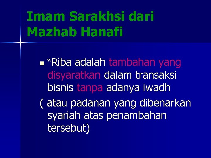 Imam Sarakhsi dari Mazhab Hanafi n “Riba adalah tambahan yang disyaratkan dalam transaksi bisnis Imam Sarakhsi dari Mazhab Hanafi n “Riba adalah tambahan yang disyaratkan dalam transaksi bisnis
