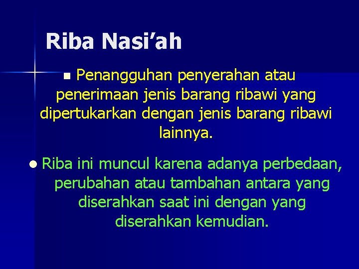 Riba Nasi’ah Penangguhan penyerahan atau penerimaan jenis barang ribawi yang dipertukarkan dengan jenis barang Riba Nasi’ah Penangguhan penyerahan atau penerimaan jenis barang ribawi yang dipertukarkan dengan jenis barang