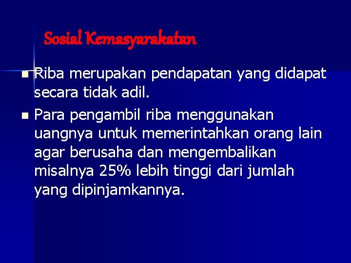 Sosial Kemasyarakatan Riba merupakan pendapatan yang didapat secara tidak adil. n Para pengambil riba Sosial Kemasyarakatan Riba merupakan pendapatan yang didapat secara tidak adil. n Para pengambil riba