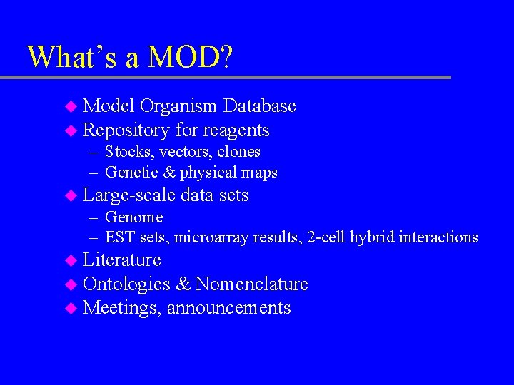 What’s a MOD? u Model Organism Database u Repository for reagents – Stocks, vectors,