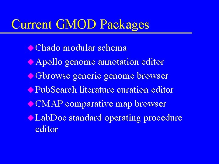 Current GMOD Packages u Chado modular schema u Apollo genome annotation editor u Gbrowse