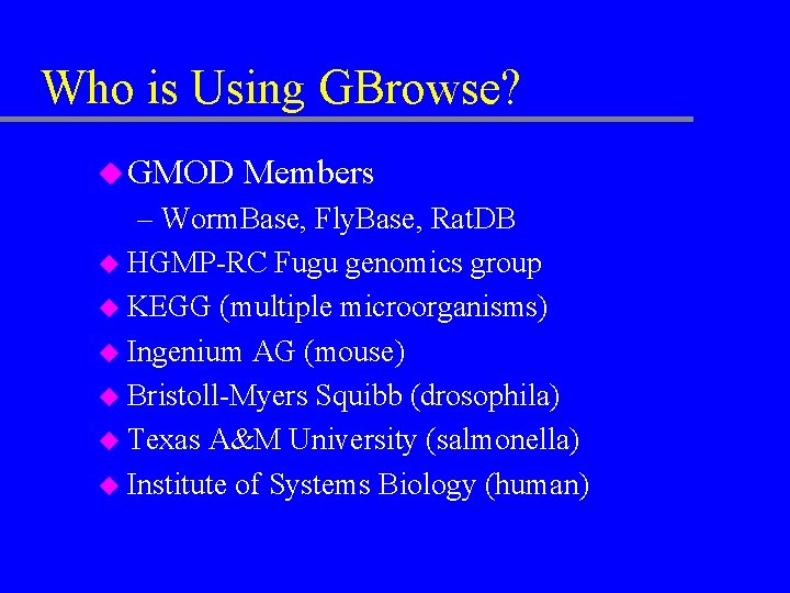 Who is Using GBrowse? u GMOD Members – Worm. Base, Fly. Base, Rat. DB