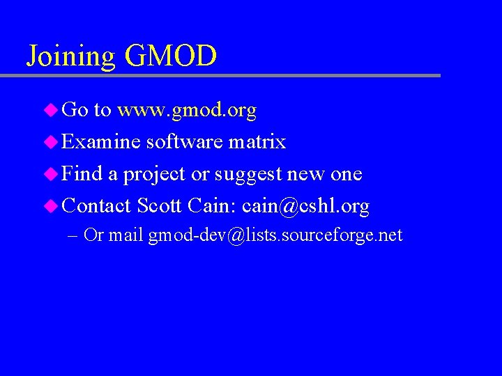 Joining GMOD u Go to www. gmod. org u Examine software matrix u Find